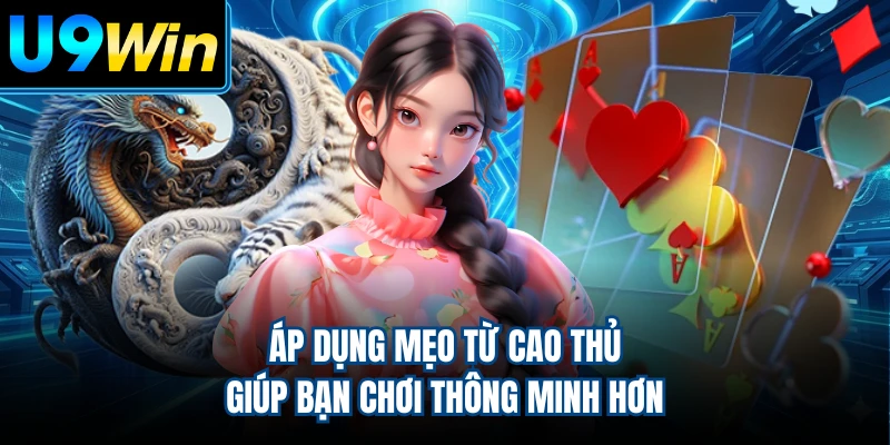 Áp dụng mẹo từ cao thủ giúp bạn chơi thông minh hơn