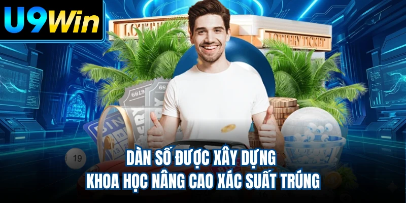 Dàn số được xây dựng khoa học nâng cao xác suất trúng