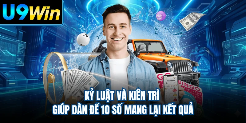 Kỷ luật và kiên trì giúp dàn đề 10 số mang lại kết quả