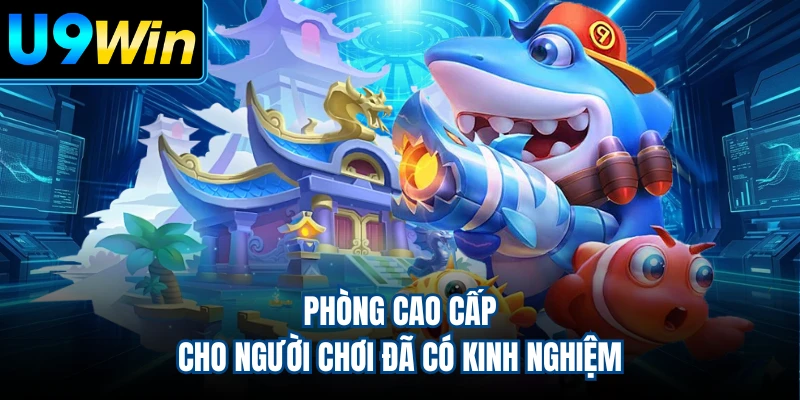 Phòng cao cấp cho người chơi đã có kinh nghiệm